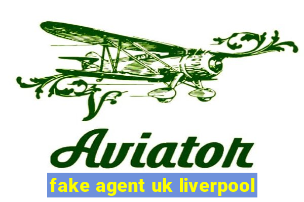 fake agent uk liverpool